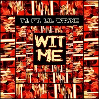 T.I._ft._Lil_Wayne___Wit_Me