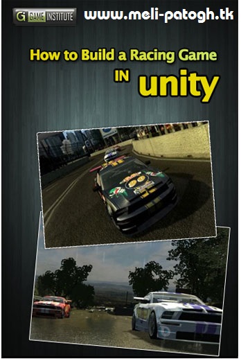آموزش کامل ساخت یک بازی ریسینگ در یونیتی How to Build a Racing Game in Unity