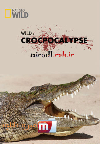  دانلود مستند کروکودیل ها Wild: Crocpocalypse 2014 
