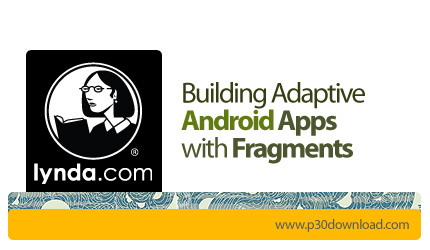 دانلود Building Adaptive Android Apps with Fragments - آموزش ساخت اپلیکیشن های اندروید تطبیق پذیر با دستگاه های مختلف به وسیله Fragments