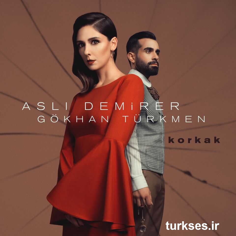 آهنگ ترکيه ای جديد از Aslı Demirer Ft Gökhan Türkmen به نام Korkak 