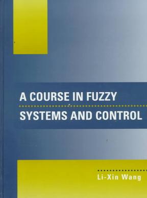 دانلود کتاب A Course in Fuzzy Systems and Control, Li-Xin Wang