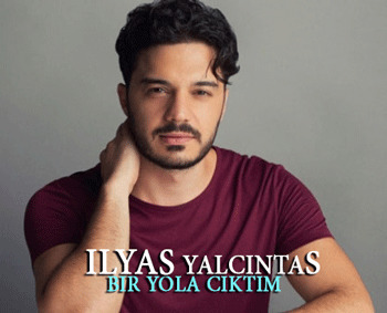 دانلود آهنگ ترکیه ای جدید Ilyas Yalcintas بنام Bir yola ciktim 
