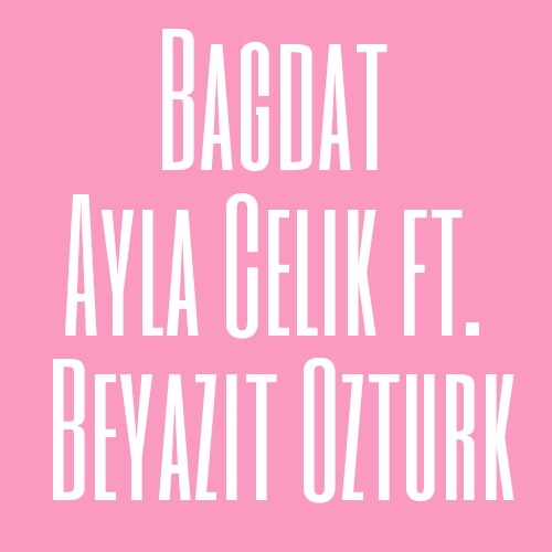 دانلود آهنگ Ayla Celik ft. Beyazit Ozturk به نام Bagdat