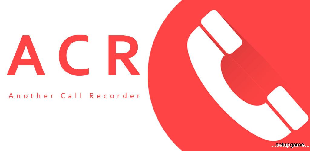 دانلود Call Recorder - ACR Full 29.4 - برنامه ضبط تماس های تلفنی اندروید 