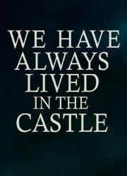 دانلود فیلم We Have Always Lived in the Castle 2018