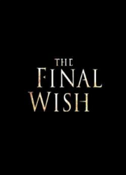 دانلود فیلم The Final Wish 2018