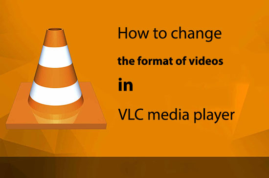 تغییر فرمت ویدئو با VLC Player 