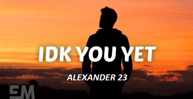 دانلود اهنگ idk you yet از alexander 23