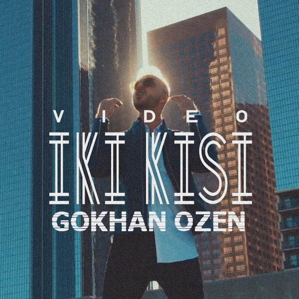 دانلود موزیک ویدیو جدید Gokhan Ozen به نام Iki Kisi
