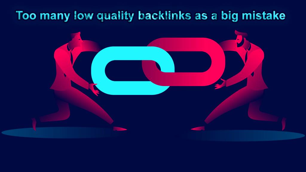 Too many low quality backlinks as a big mistake