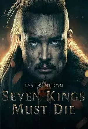 فیلم آخرین پادشاهی: هفت پادشاه باید بمیرند the last kingdom:seven kings must die